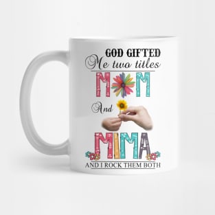 God Gifted Me Two Titles Mom And Mima And I Rock Them Both Wildflowers Valentines Mothers Day Mug